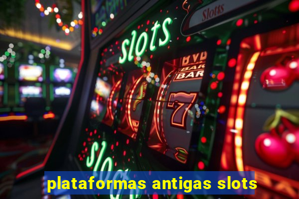 plataformas antigas slots